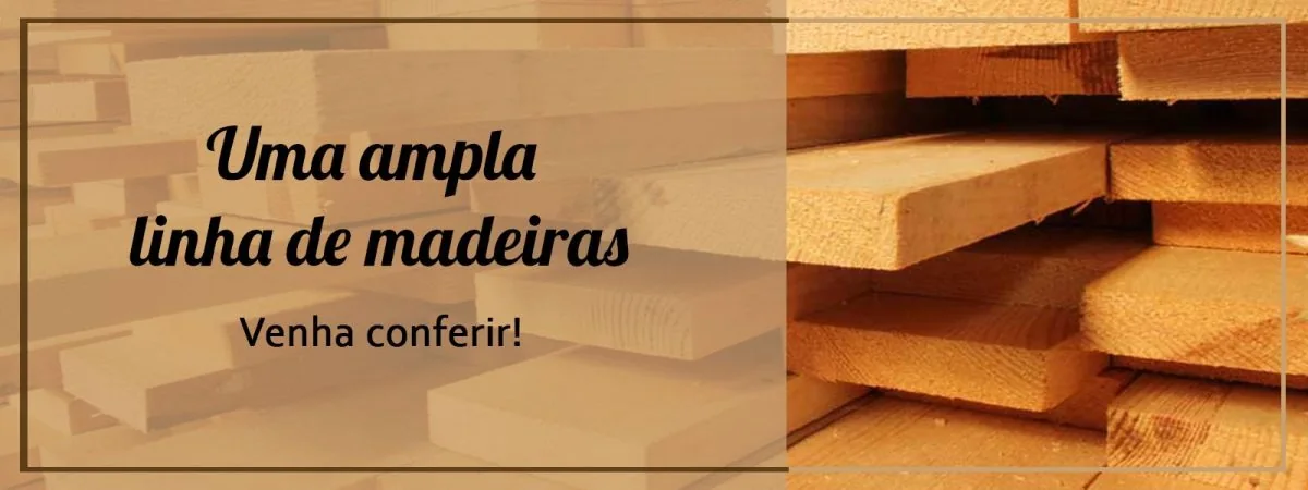 Banner com texto: Uma ampla linha de madeiras. Venha conferir!