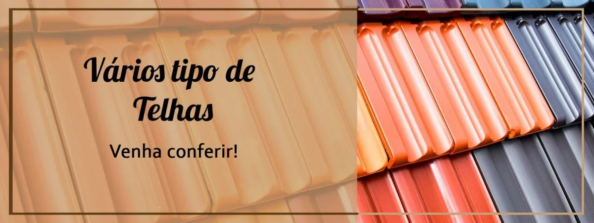 Banner com texto: Vários tipo de telhas. Venha conferir!